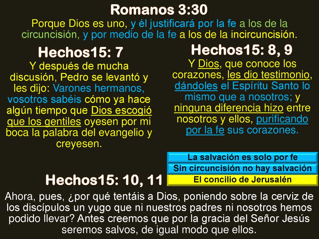 Romanos 3:30 Hechos15: 8, 9 Hechos15: 7 Hechos15: 10, 11