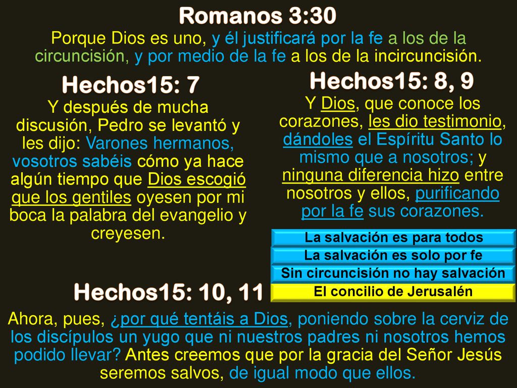 Romanos 3:30 Hechos15: 8, 9 Hechos15: 7 Hechos15: 10, 11