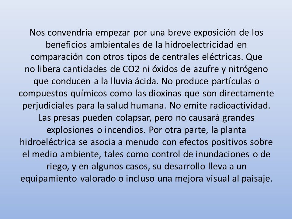 Nos convendría empezar por una breve exposición de los beneficios ambientales de la hidroelectricidad en comparación con otros tipos de centrales eléctricas.