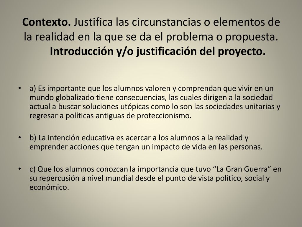 Contexto. Justifica las circunstancias o elementos de la realidad en la que se da el problema o propuesta. Introducción y/o justificación del proyecto.