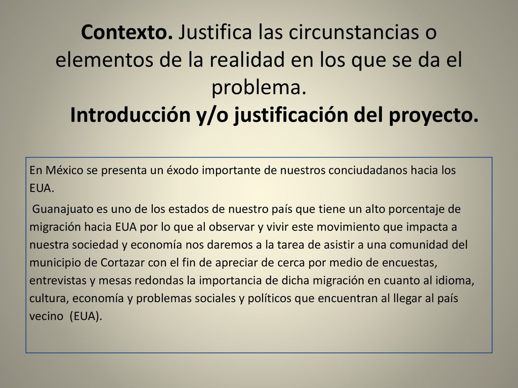 Contexto. Justifica las circunstancias o elementos de la realidad en los que se da el problema. Introducción y/o justificación del proyecto.