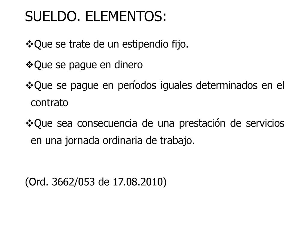 SUELDO. ELEMENTOS: Que se trate de un estipendio fijo.