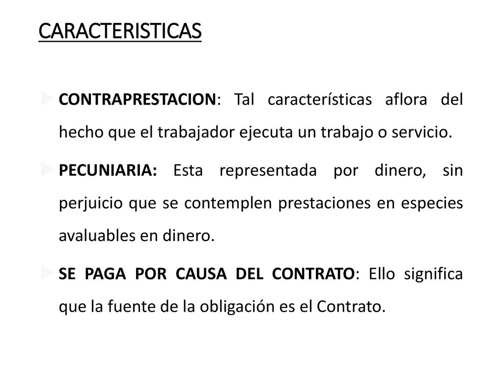 CARACTERISTICAS CONTRAPRESTACION: Tal características aflora del hecho que el trabajador ejecuta un trabajo o servicio.