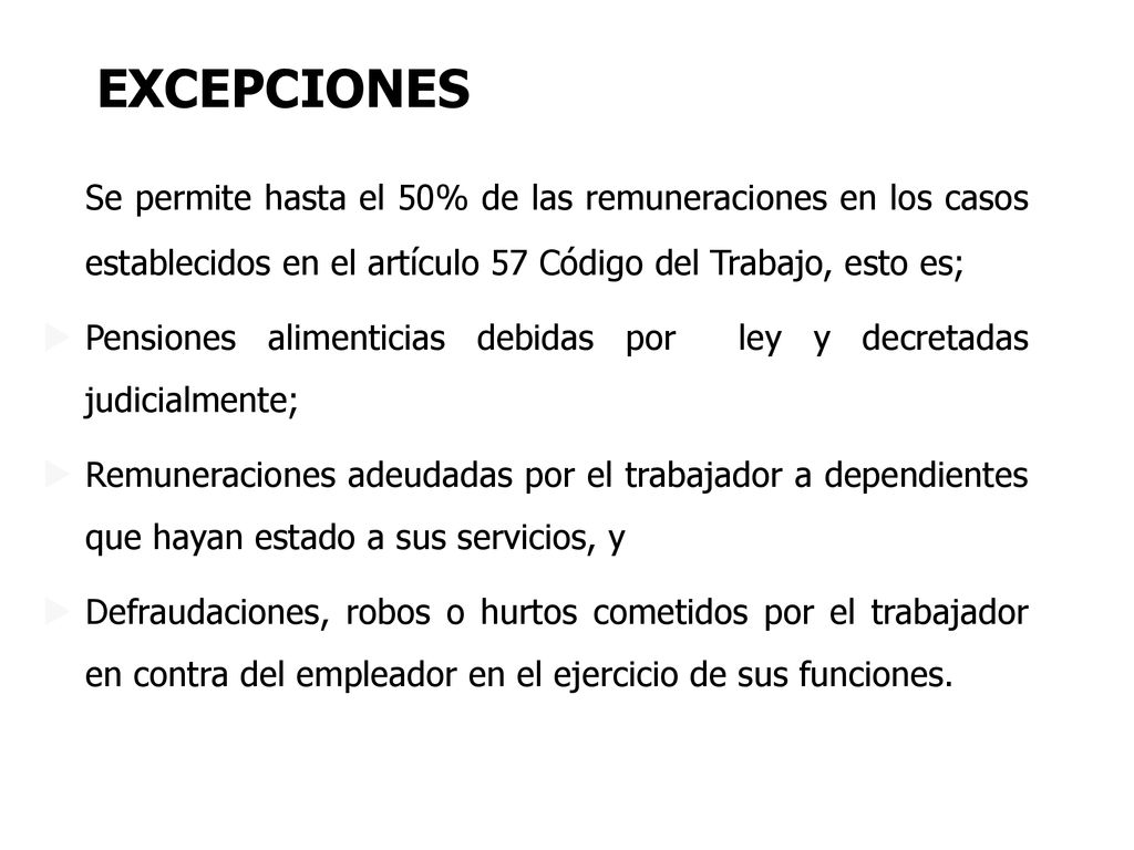 EXCEPCIONES Se permite hasta el 50% de las remuneraciones en los casos establecidos en el artículo 57 Código del Trabajo, esto es;