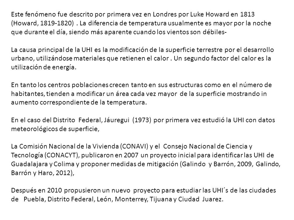 Este fenómeno fue descrito por primera vez en Londres por Luke Howard en 1813 (Howard, ) . La diferencia de temperatura usualmente es mayor por la noche que durante el día, siendo más aparente cuando los vientos son débiles-