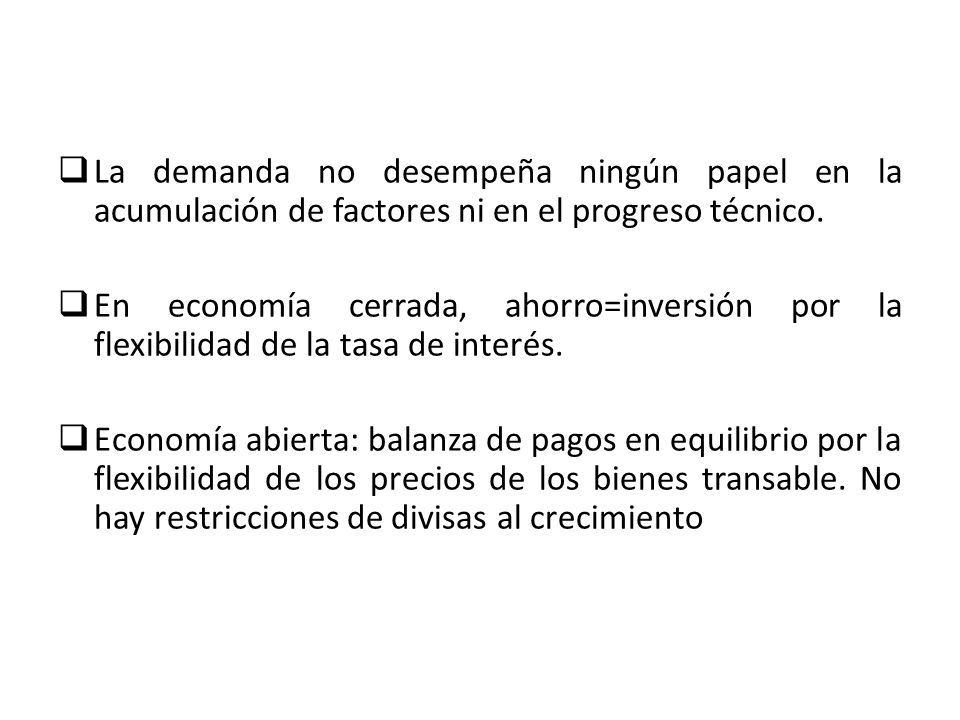 La demanda no desempeña ningún papel en la acumulación de factores ni en el progreso técnico.
