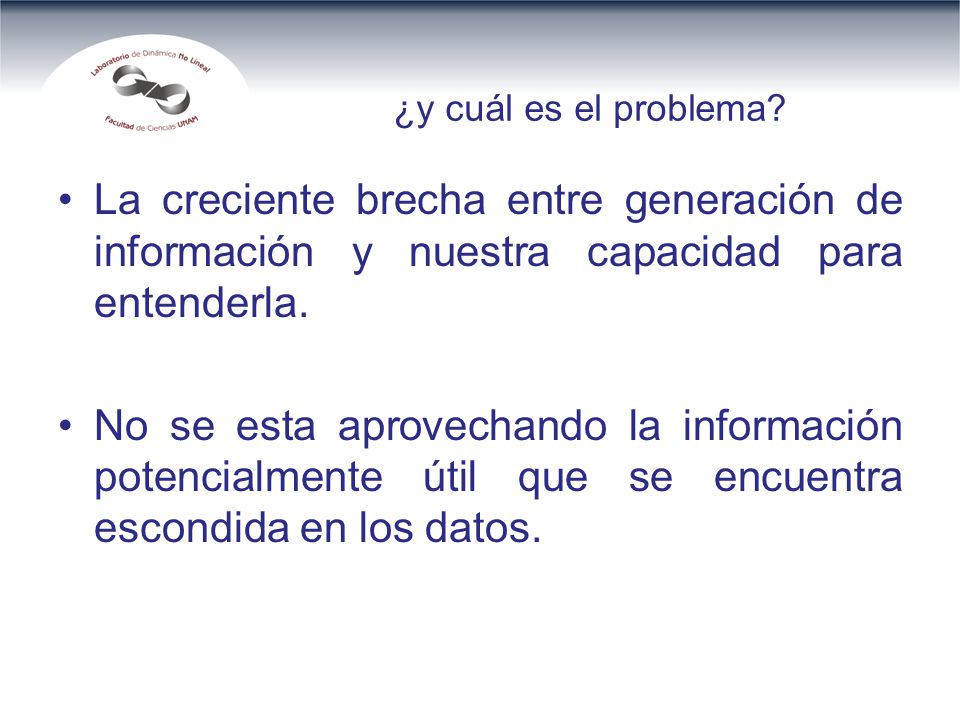 ¿y cuál es el problema La creciente brecha entre generación de información y nuestra capacidad para entenderla.