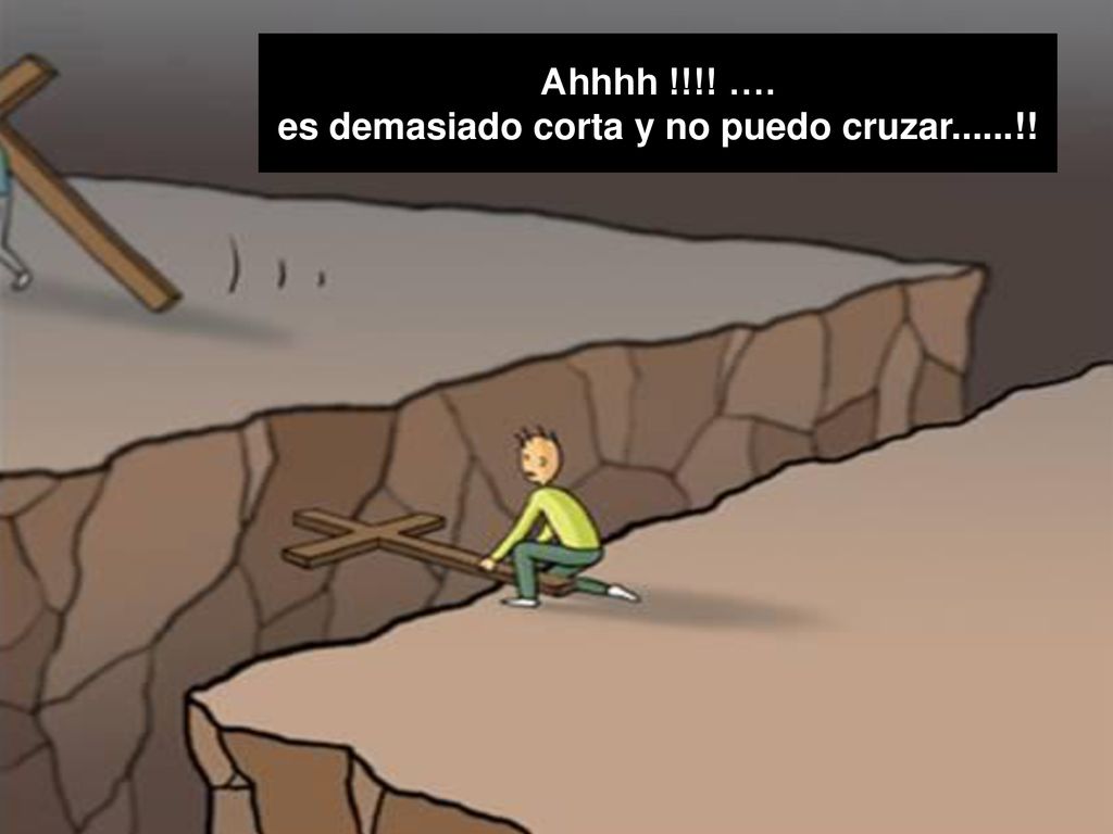 Ahhhh !!!! …. es demasiado corta y no puedo cruzar......!!