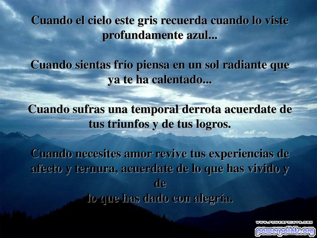 Cuando el cielo este gris recuerda cuando lo viste profundamente azul