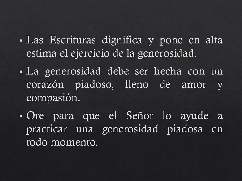 Las Escrituras dignifica y pone en alta estima el ejercicio de la generosidad.