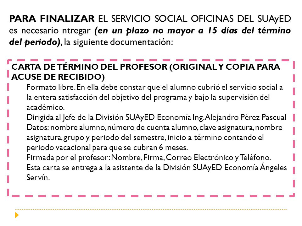 PARA FINALIZAR EL SERVICIO SOCIAL OFICINAS DEL SUAyED es necesario ntregar (en un plazo no mayor a 15 días del término del periodo), la siguiente documentación:
