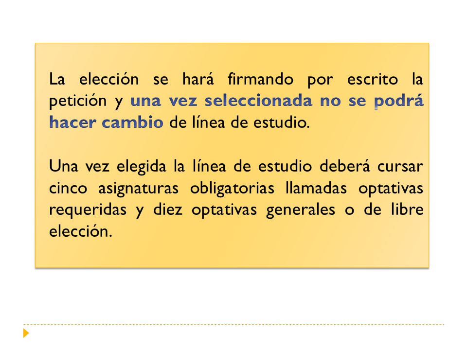 La elección se hará firmando por escrito la petición y una vez seleccionada no se podrá hacer cambio de línea de estudio.