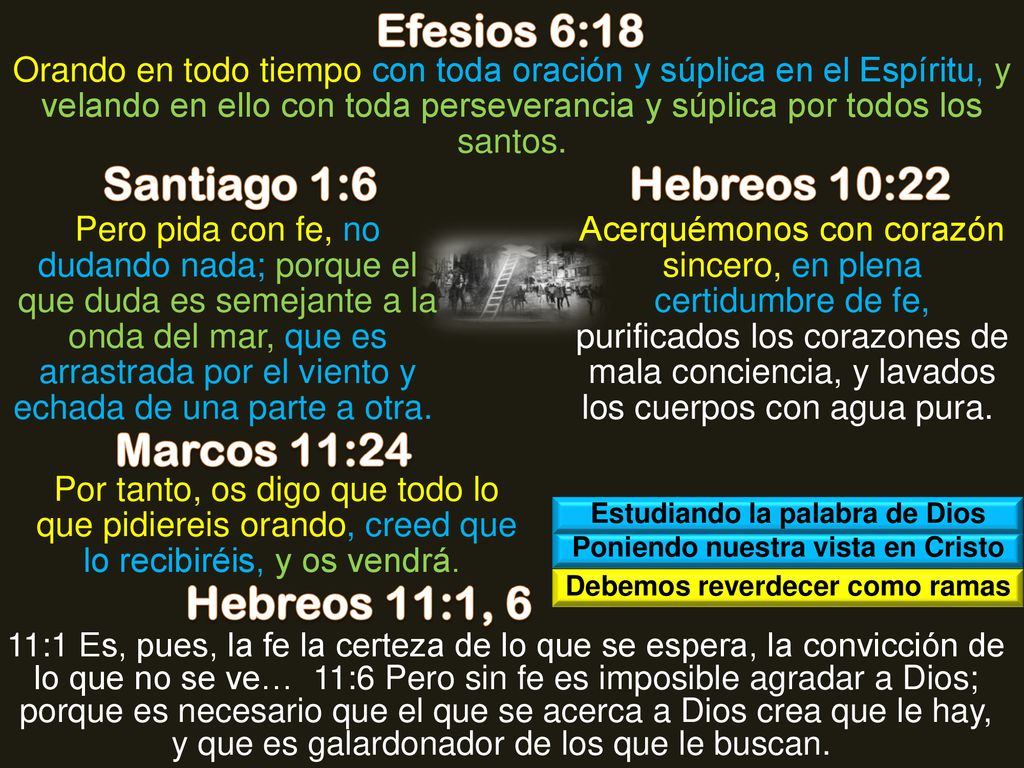 Efesios 6:18 Santiago 1:6 Hebreos 10:22 Marcos 11:24 Hebreos 11:1, 6