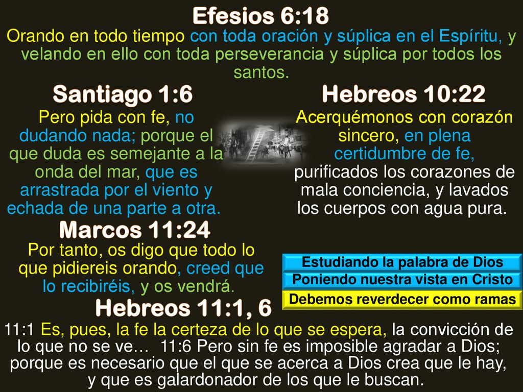 Efesios 6:18 Santiago 1:6 Hebreos 10:22 Marcos 11:24 Hebreos 11:1, 6