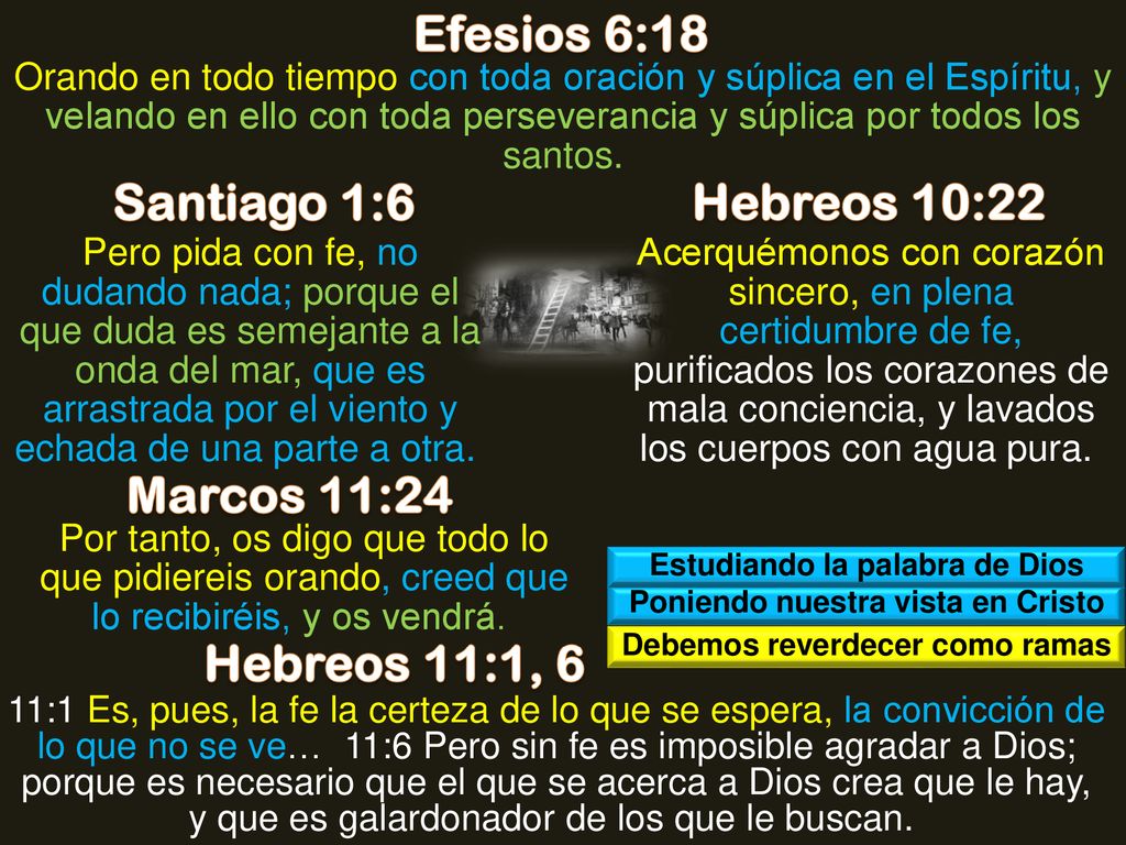 Efesios 6:18 Santiago 1:6 Hebreos 10:22 Marcos 11:24 Hebreos 11:1, 6