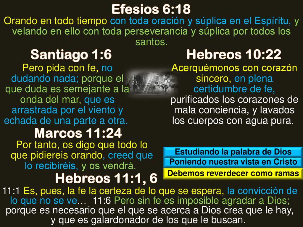 Efesios 6:18 Santiago 1:6 Hebreos 10:22 Marcos 11:24 Hebreos 11:1, 6