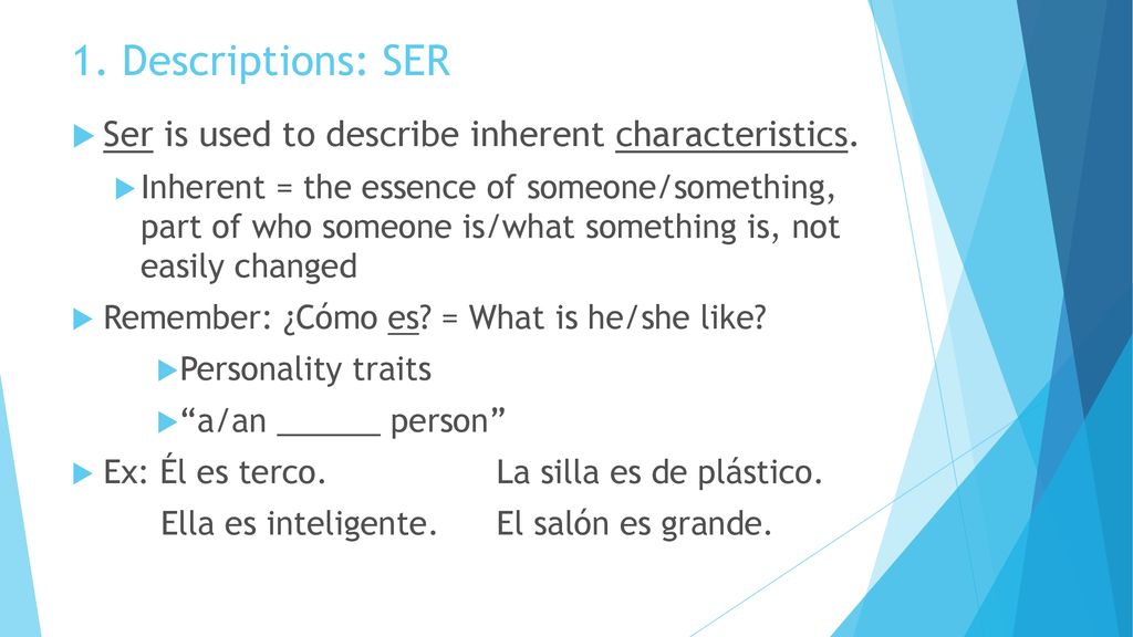 1. Descriptions: SER Ser is used to describe inherent characteristics.