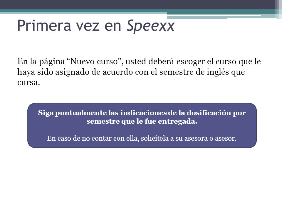 En caso de no contar con ella, solicítela a su asesora o asesor.
