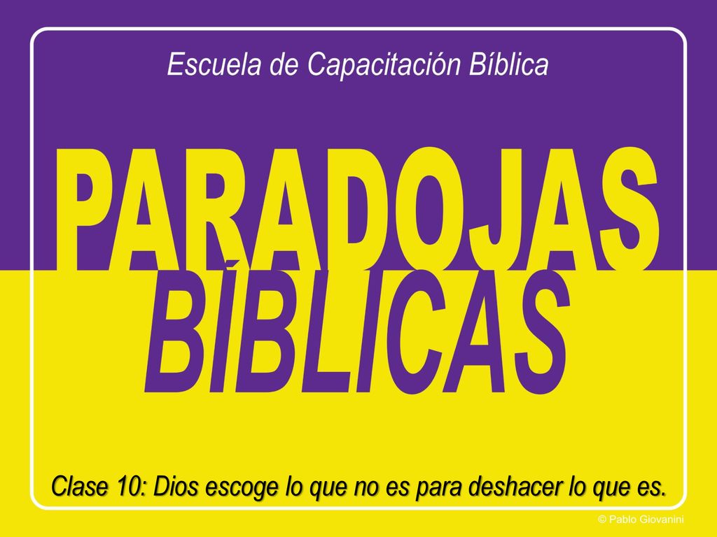 Clase 10: Dios escoge lo que no es para deshacer lo que es.