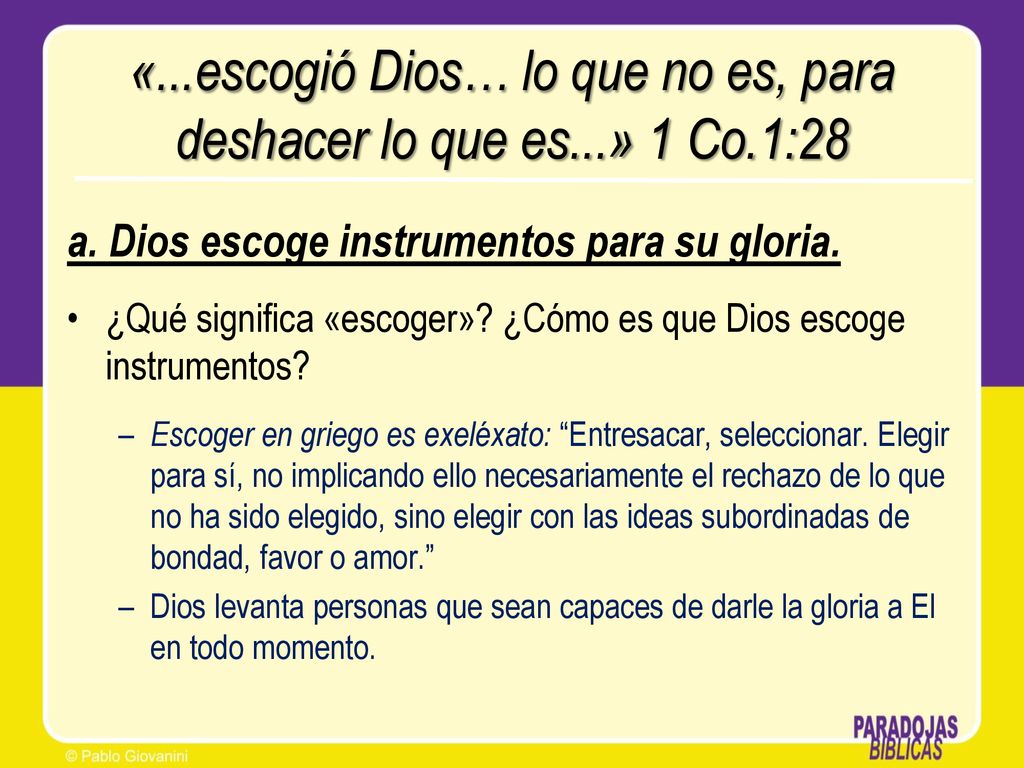 «...escogió Dios… lo que no es, para deshacer lo que es...» 1 Co.1:28