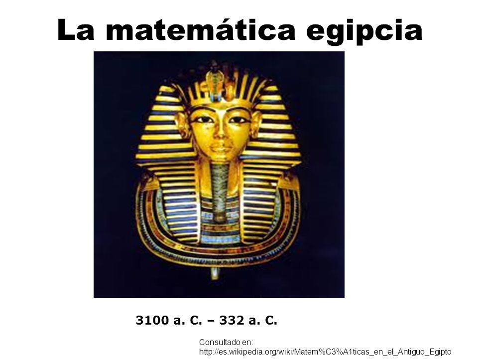 La matemática egipcia 3100 a. C. – 332 a. C.