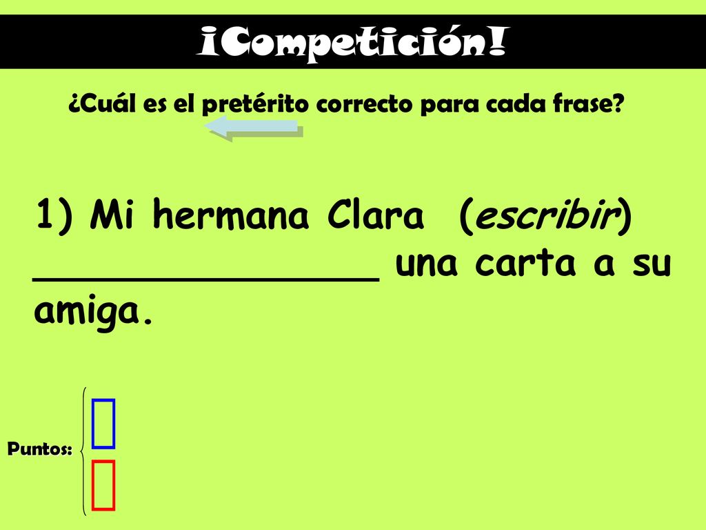 1) Mi hermana Clara (escribir) ______________ una carta a su amiga.