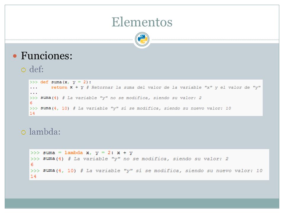 Elementos Funciones: def: lambda: