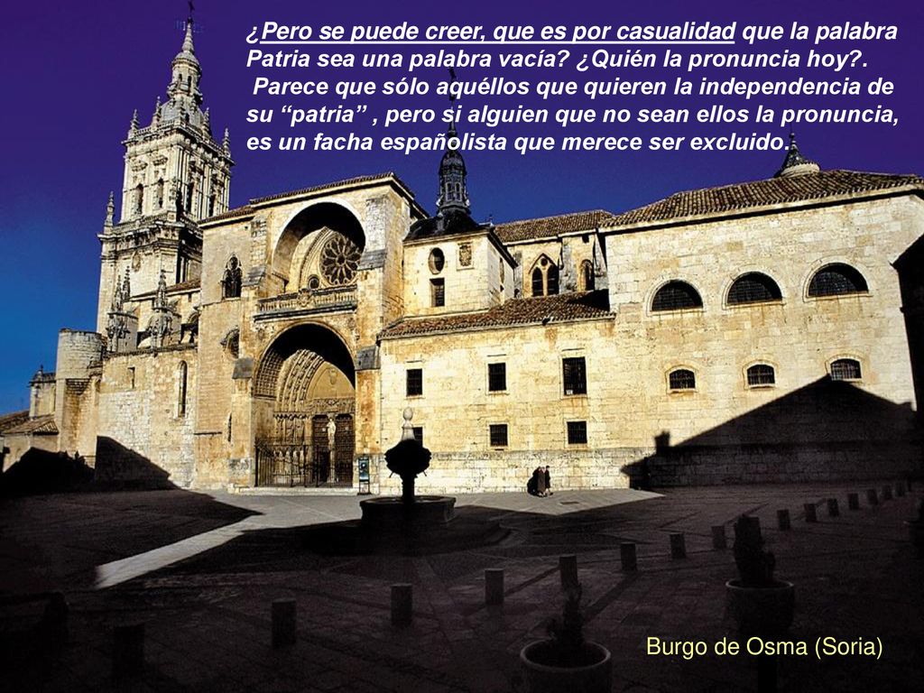 ¿Pero se puede creer, que es por casualidad que la palabra Patria sea una palabra vacía ¿Quién la pronuncia hoy .