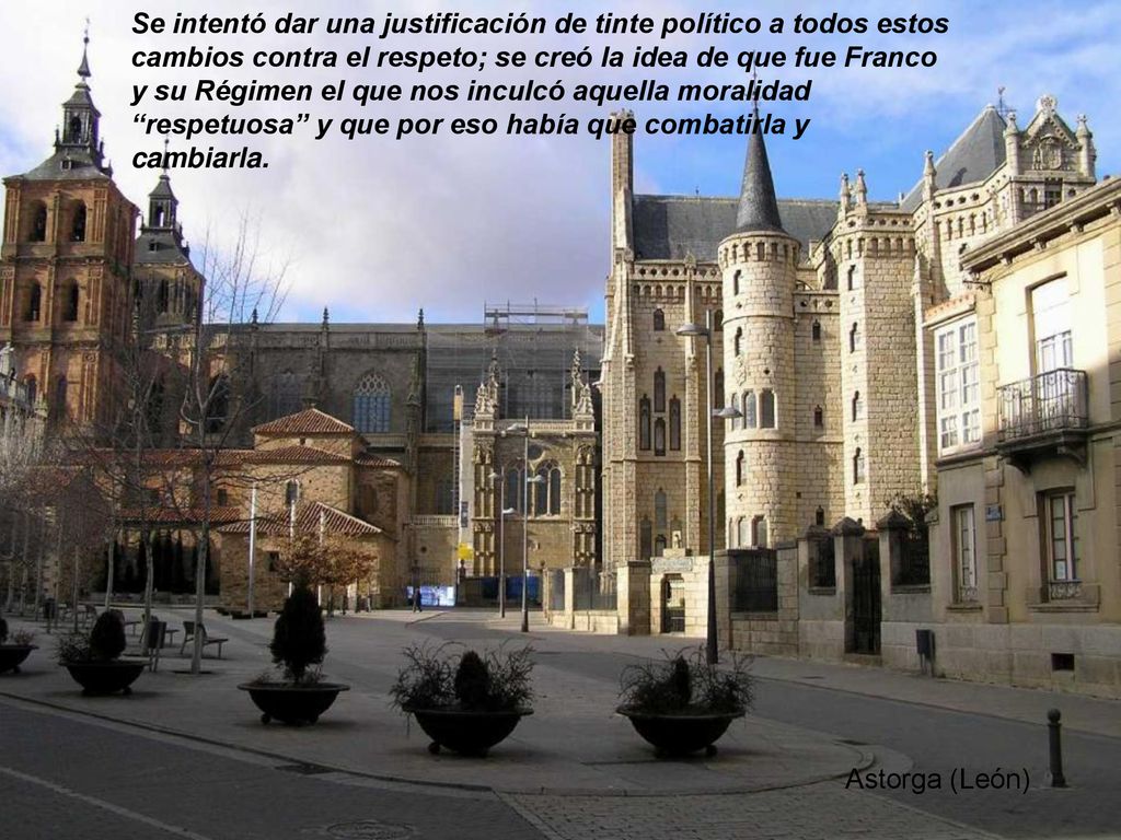 Se intentó dar una justificación de tinte político a todos estos cambios contra el respeto; se creó la idea de que fue Franco y su Régimen el que nos inculcó aquella moralidad respetuosa y que por eso había que combatirla y cambiarla.