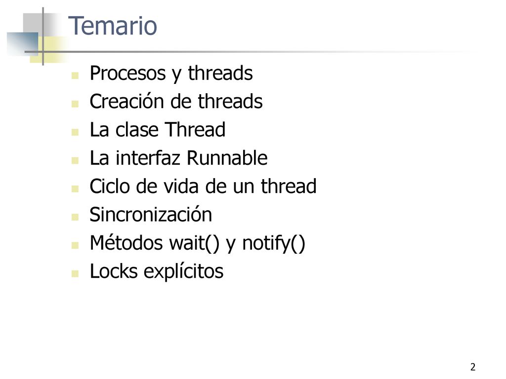 Temario Procesos y threads Creación de threads La clase Thread
