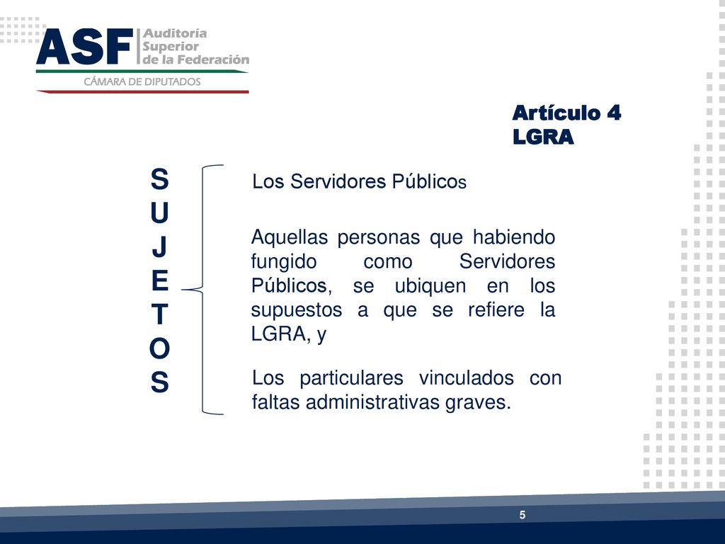 S U J E T O Artículo 4 LGRA Los Servidores Públicos