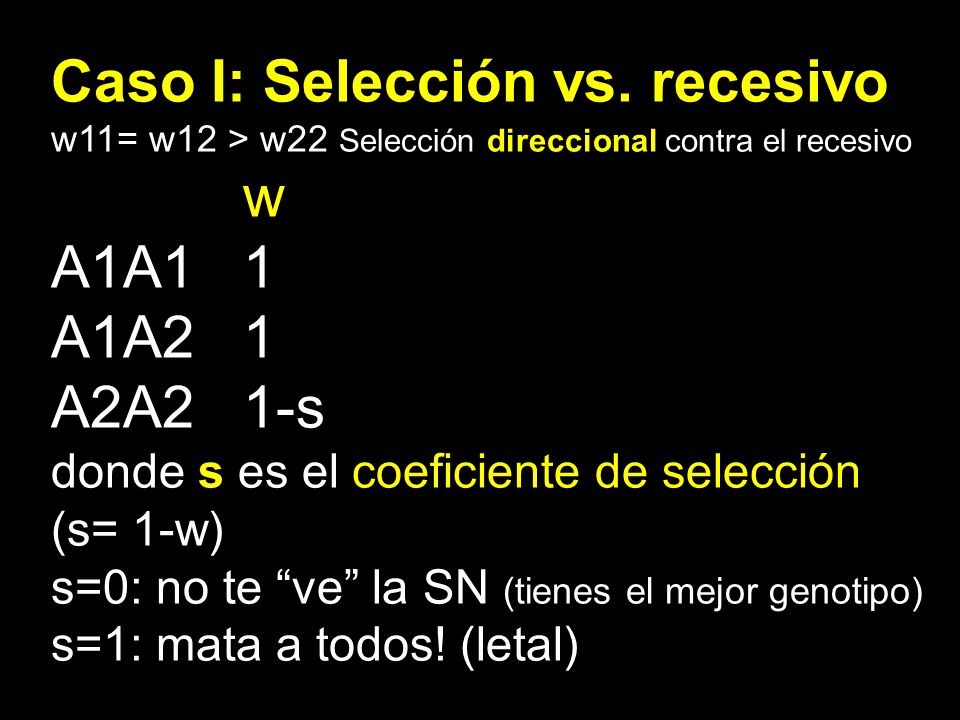 Caso I: Selección vs. recesivo w A1A1 1 A1A2 1 A2A2 1-s