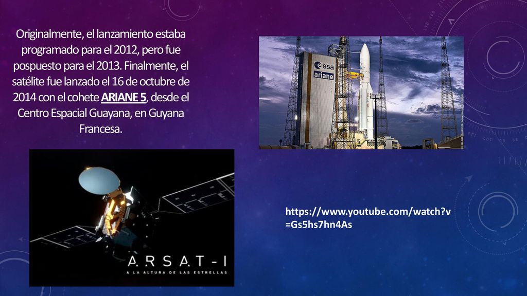 Originalmente, el lanzamiento estaba programado para el 2012, pero fue pospuesto para el Finalmente, el satélite fue lanzado el 16 de octubre de 2014 con el cohete ARIANE 5, desde el Centro Espacial Guayana, en Guyana Francesa.