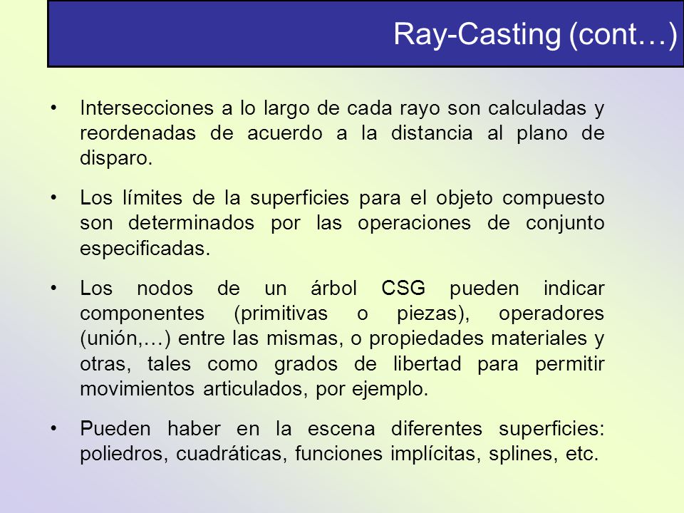 Ray-Casting (cont…) Intersecciones a lo largo de cada rayo son calculadas y reordenadas de acuerdo a la distancia al plano de disparo.