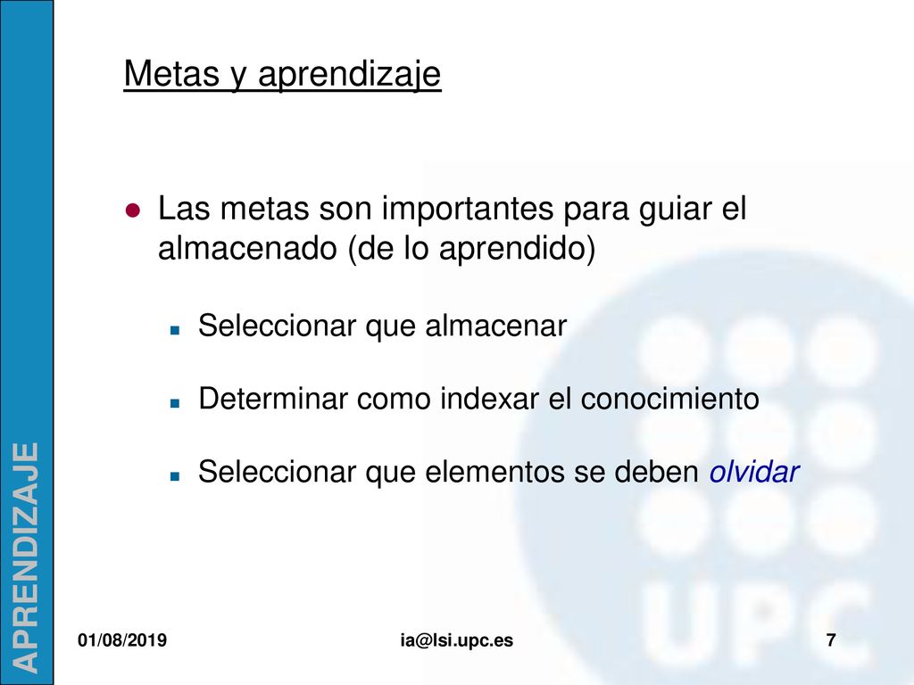 Metas y aprendizaje Las metas son importantes para guiar el almacenado (de lo aprendido) Seleccionar que almacenar.