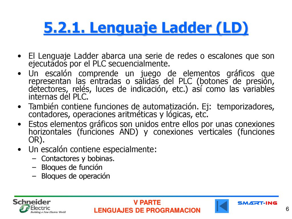 Lenguaje Ladder (LD) El Lenguaje Ladder abarca una serie de redes o escalones que son ejecutados por el PLC secuencialmente.