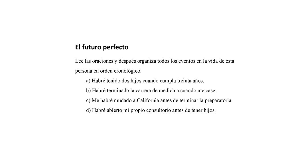 El futuro perfecto Lee las oraciones y después organiza todos los eventos en la vida de esta persona en orden cronológico.