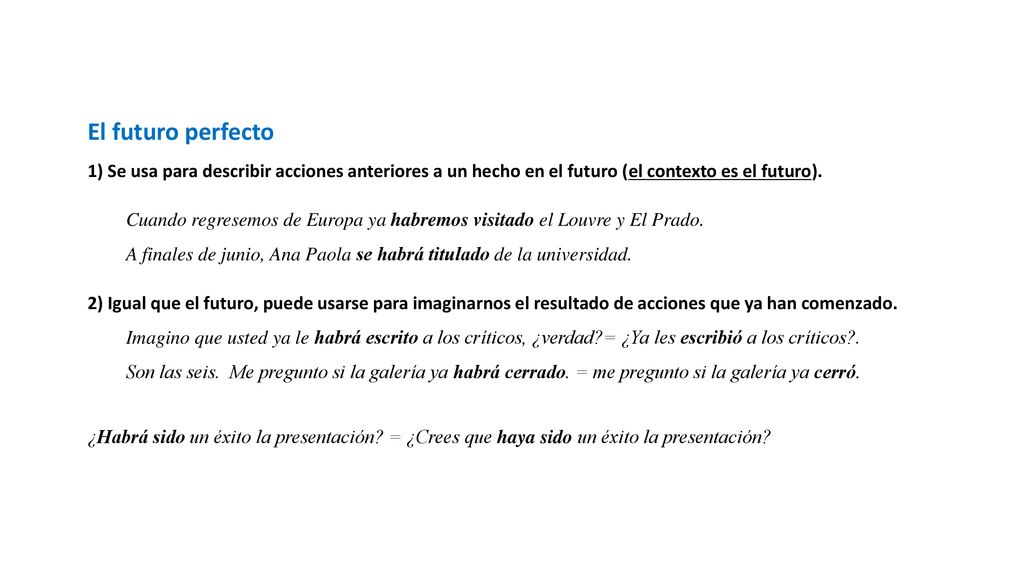 El futuro perfecto 1) Se usa para describir acciones anteriores a un hecho en el futuro (el contexto es el futuro).