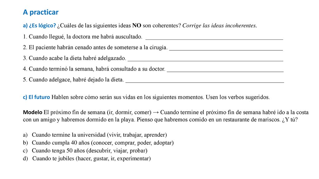 A practicar a) ¿Es lógico ¿Cuáles de las siguientes ideas NO son coherentes Corrige las ideas incoherentes.