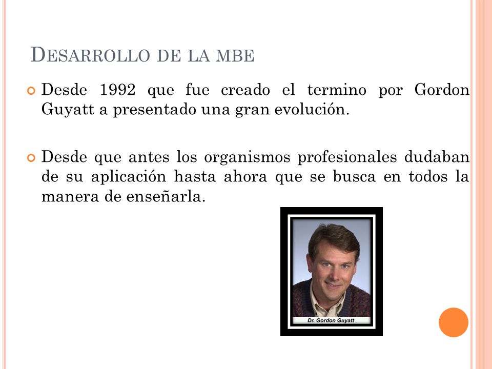 Desarrollo de la mbe Desde 1992 que fue creado el termino por Gordon Guyatt a presentado una gran evolución.