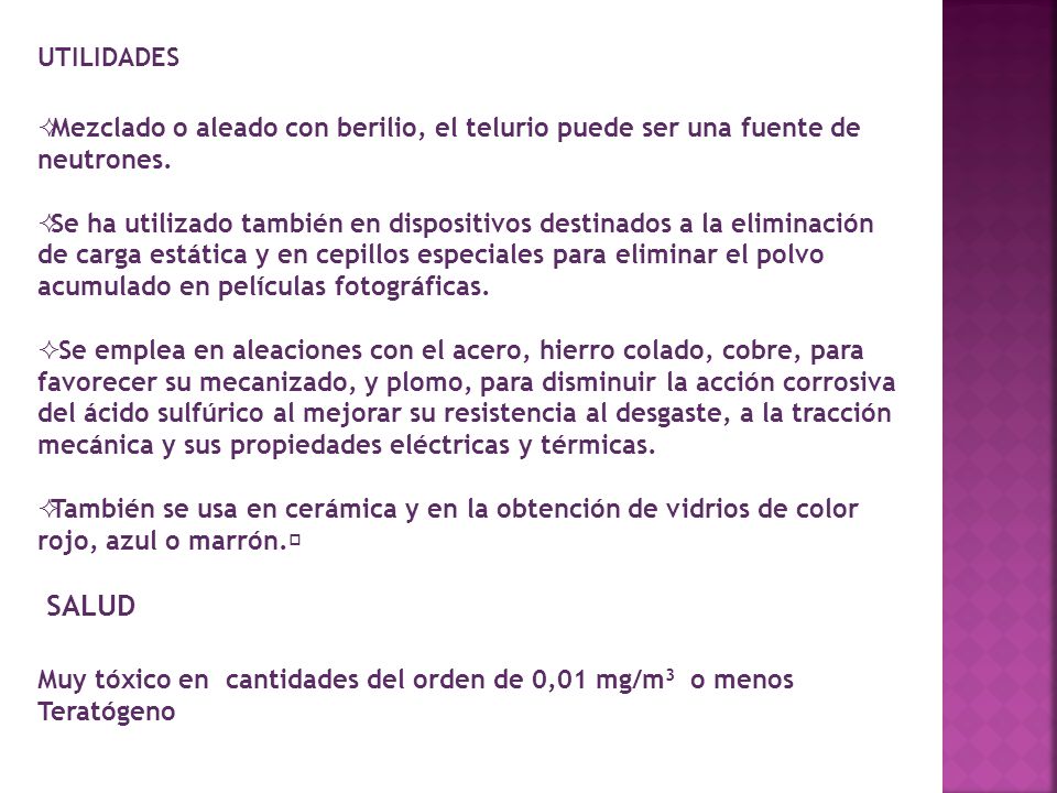 UTILIDADES Mezclado o aleado con berilio, el telurio puede ser una fuente de neutrones.