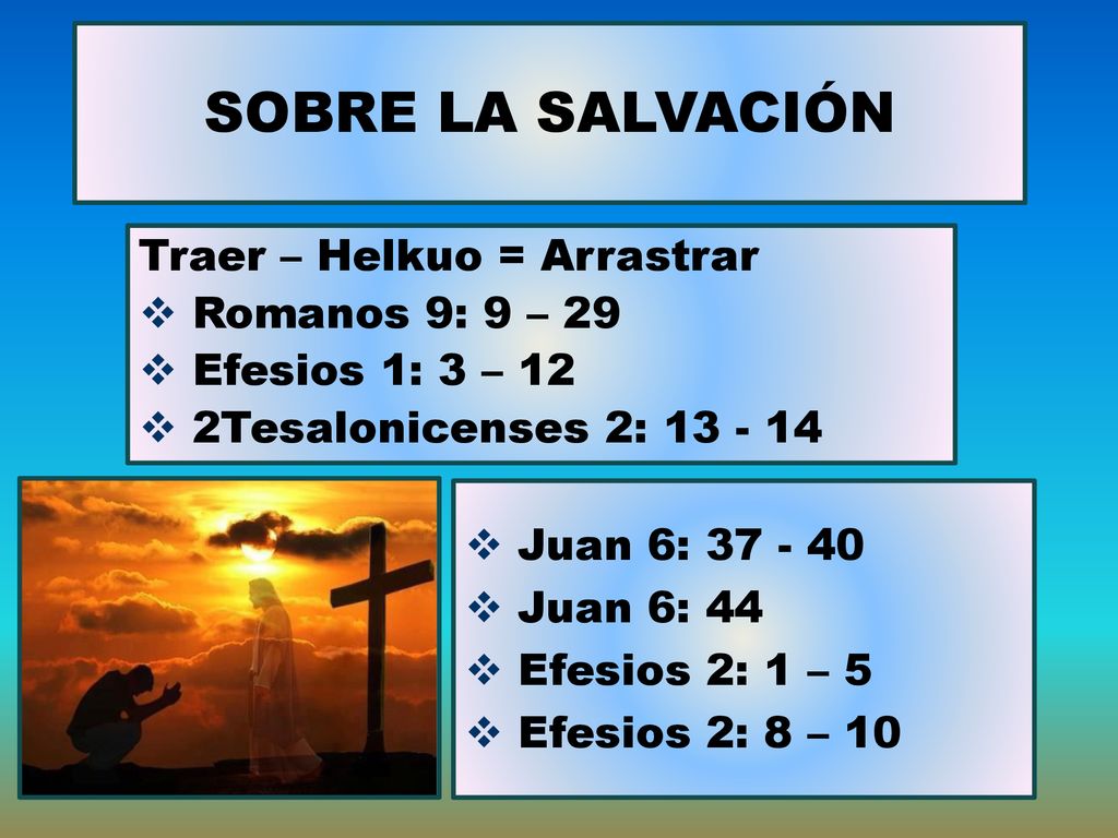 Juan 6: Juan 6: 44 Efesios 2: 1 – 5 Efesios 2: 8 – 10