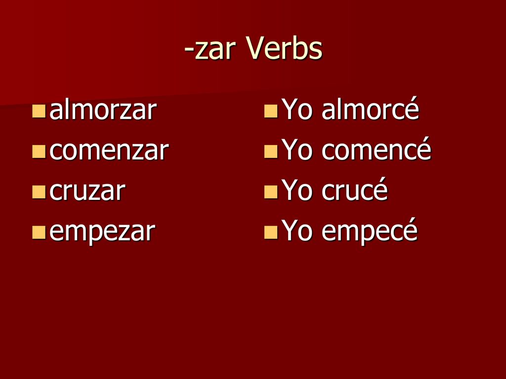 -zar Verbs almorzar comenzar cruzar empezar Yo almorcé Yo comencé