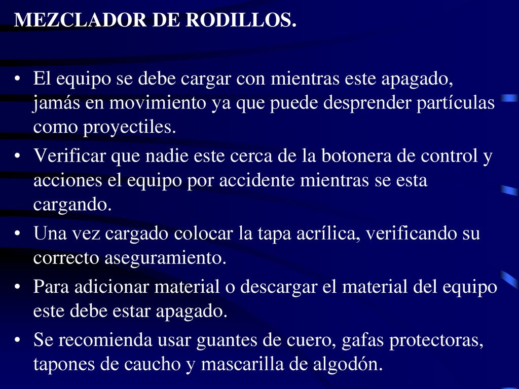 MEZCLADOR DE RODILLOS. El equipo se debe cargar con mientras este apagado, jamás en movimiento ya que puede desprender partículas como proyectiles.
