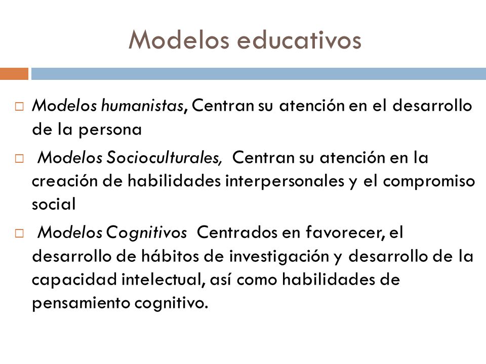 Modelos educativos Modelos humanistas, Centran su atención en el desarrollo de la persona.