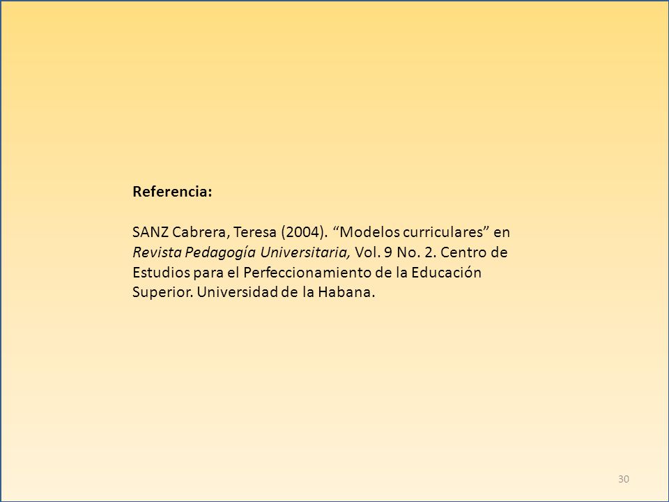 Referencia: SANZ Cabrera, Teresa (2004). Modelos curriculares en. Revista Pedagogía Universitaria, Vol. 9 No. 2. Centro de.