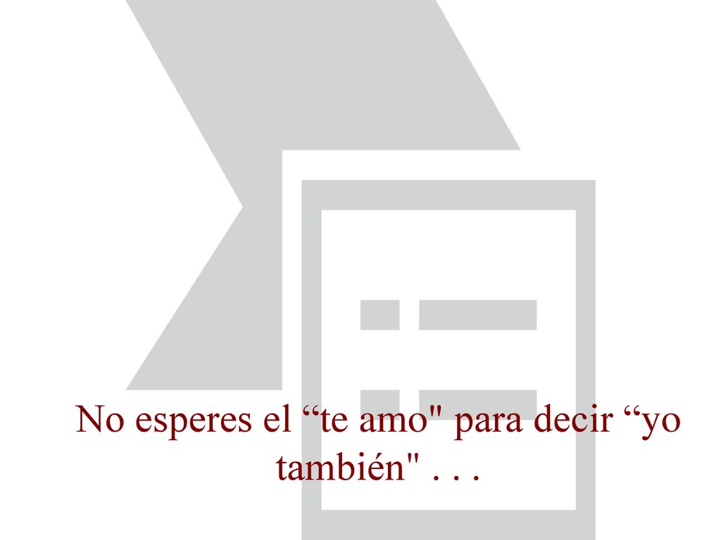 No esperes el te amo para decir yo también . . .