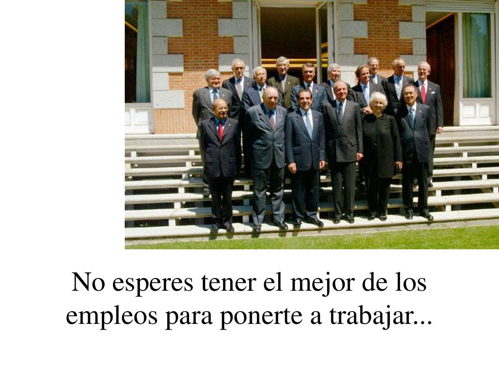 No esperes tener el mejor de los empleos para ponerte a trabajar...