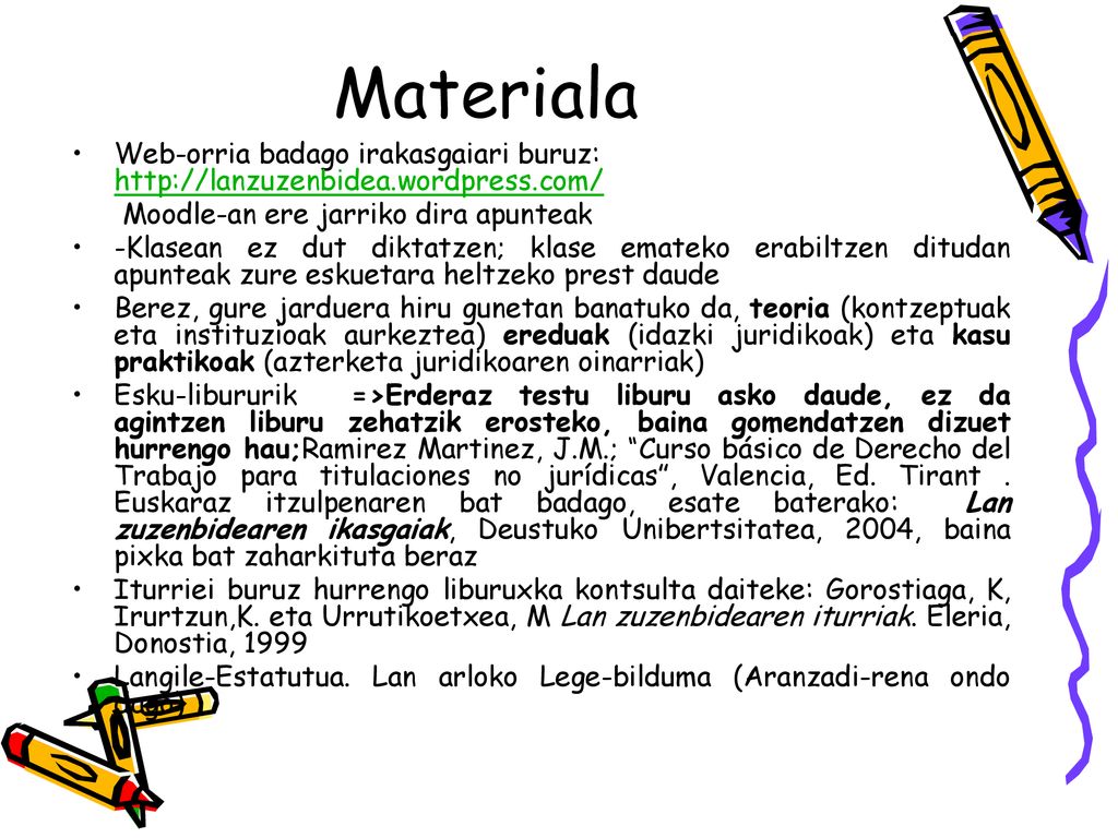 Materiala Web-orria badago irakasgaiari buruz:   Moodle-an ere jarriko dira apunteak.