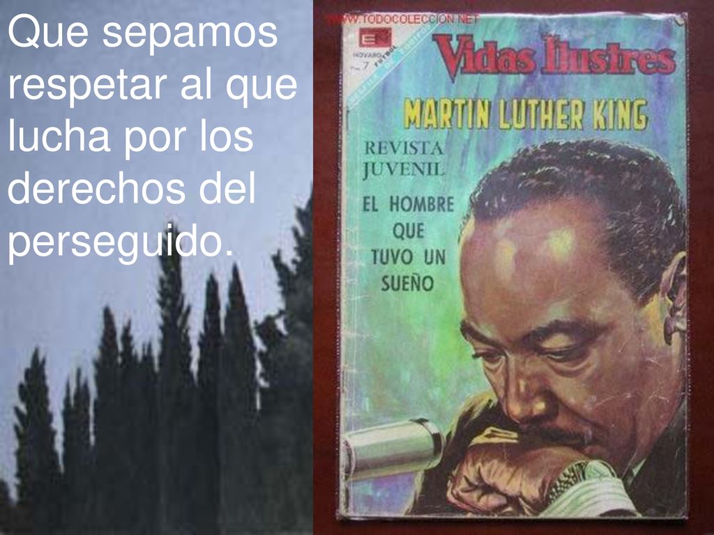Que sepamos respetar al que lucha por los derechos del perseguido.